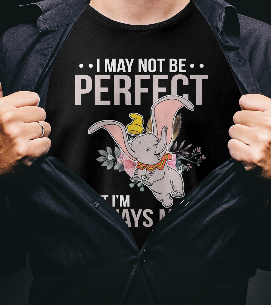 I May Not Be Perfect But I'm Always Me Dumbo T-Shirt