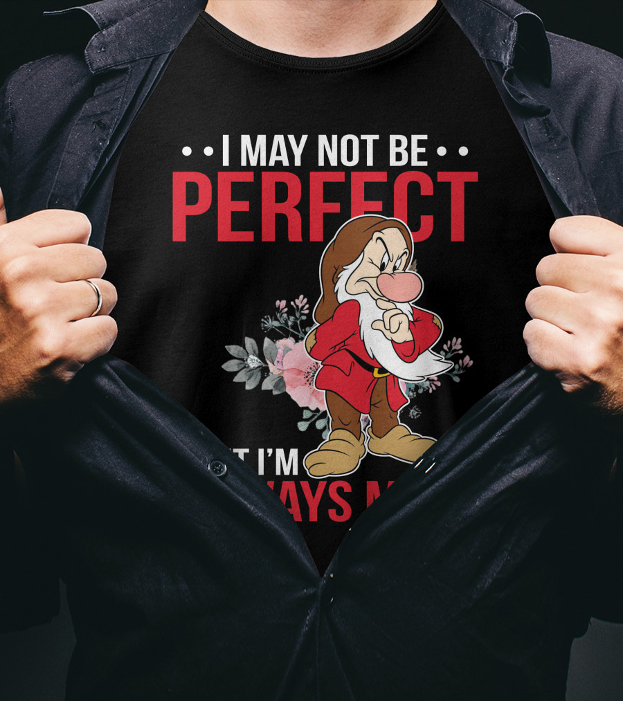 I May Not Be Perfect But I'm Always Me Grumpy T-Shirt