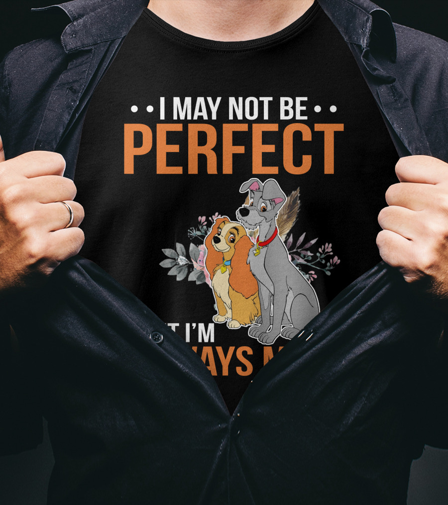 I May Not Be Perfect But I'm Always Me Lady And The Tramp T-Shirt