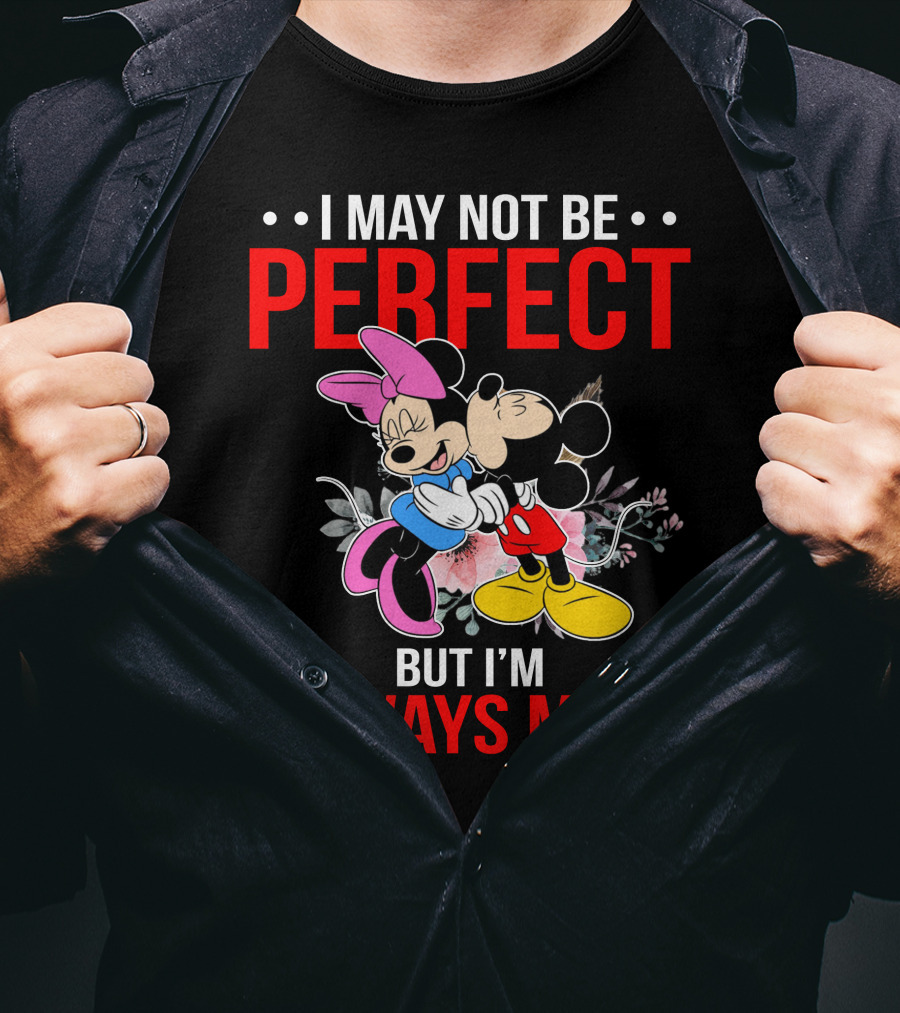 I May Not Be Perfect But I'm Always Me Mickey Minnie T-Shirt