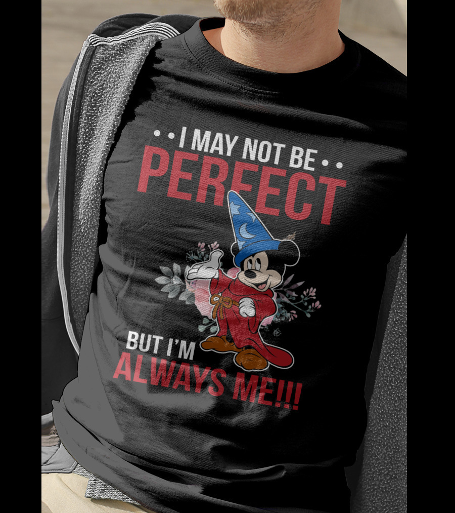 I May Not Be Perfect But I'm Always Me Mickey Fantasia T-Shirt