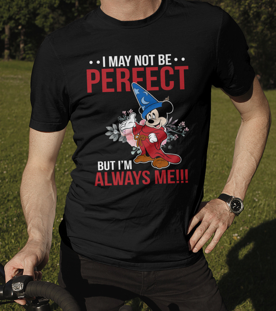 I May Not Be Perfect But I'm Always Me Mickey Fantasia T-Shirt