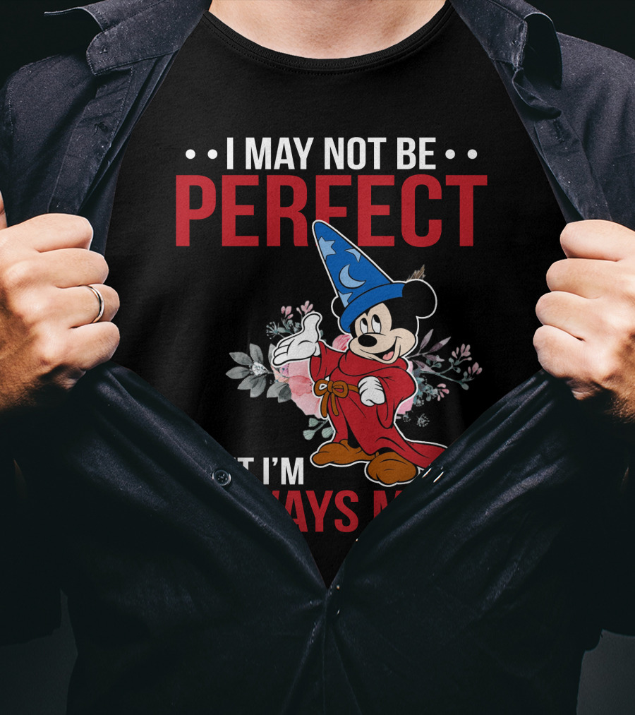 I May Not Be Perfect But I'm Always Me Mickey Fantasia T-Shirt