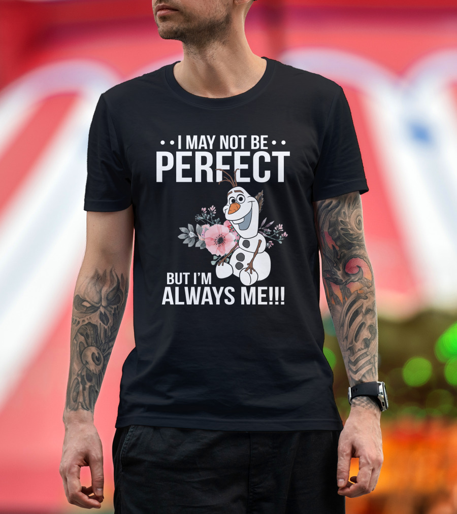 I May Not Be Perfect But I'm Always Me Olaf T-Shirt