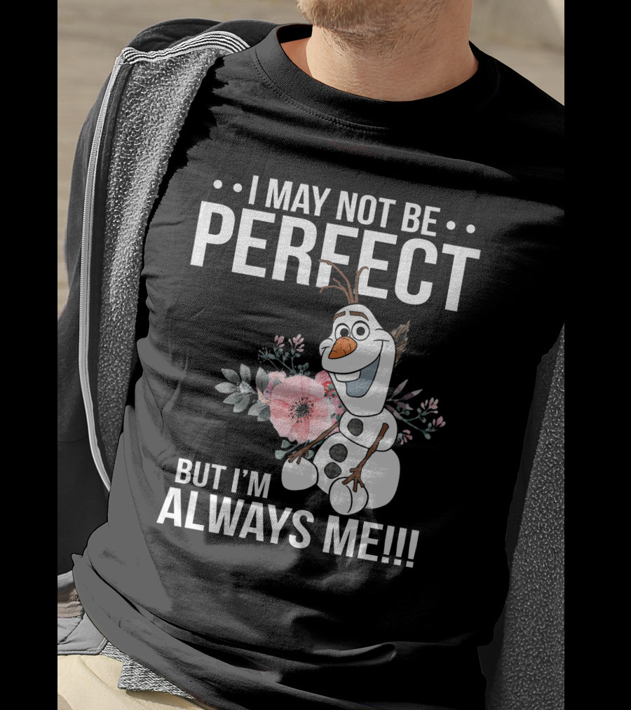 I May Not Be Perfect But I'm Always Me Olaf T-Shirt