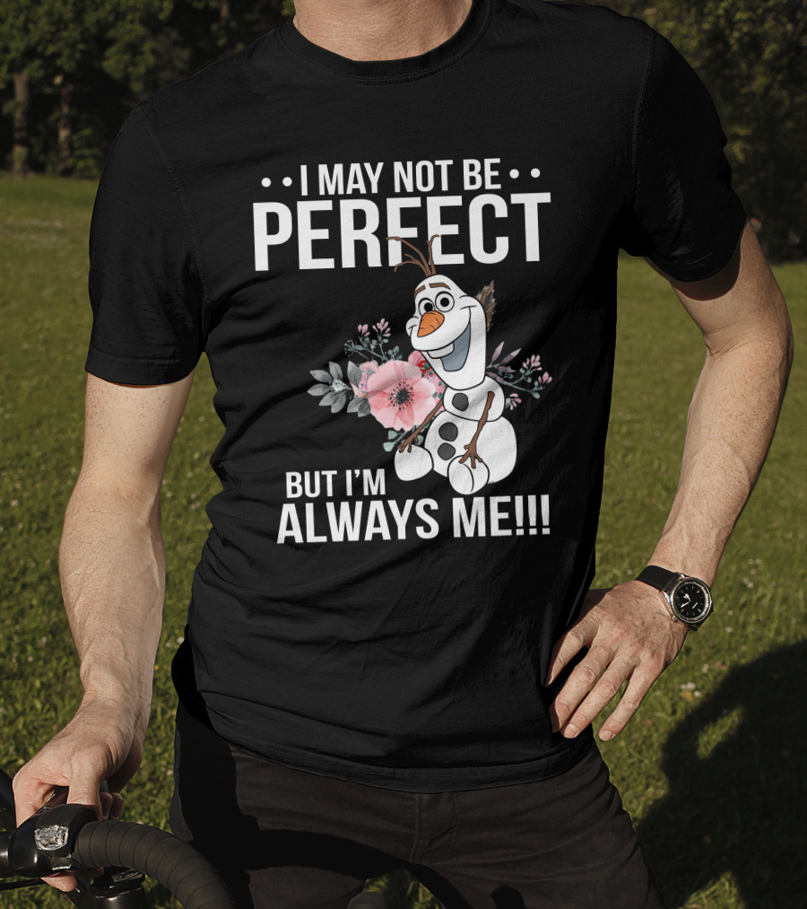 I May Not Be Perfect But I'm Always Me Olaf T-Shirt
