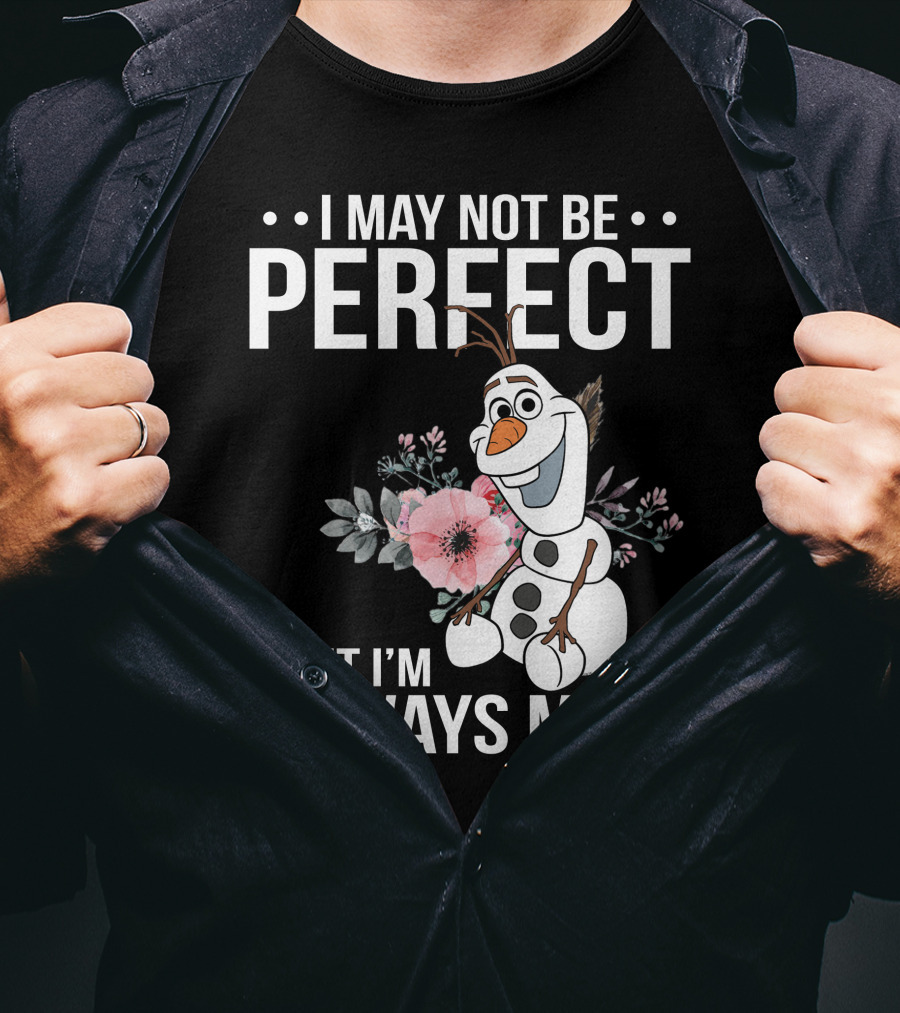 I May Not Be Perfect But I'm Always Me Olaf T-Shirt