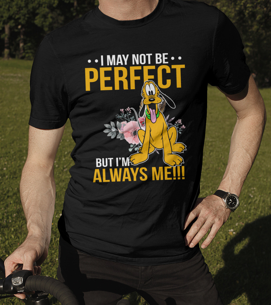 I May Not Be Perfect But I'm Always Me Pluto T-Shirt