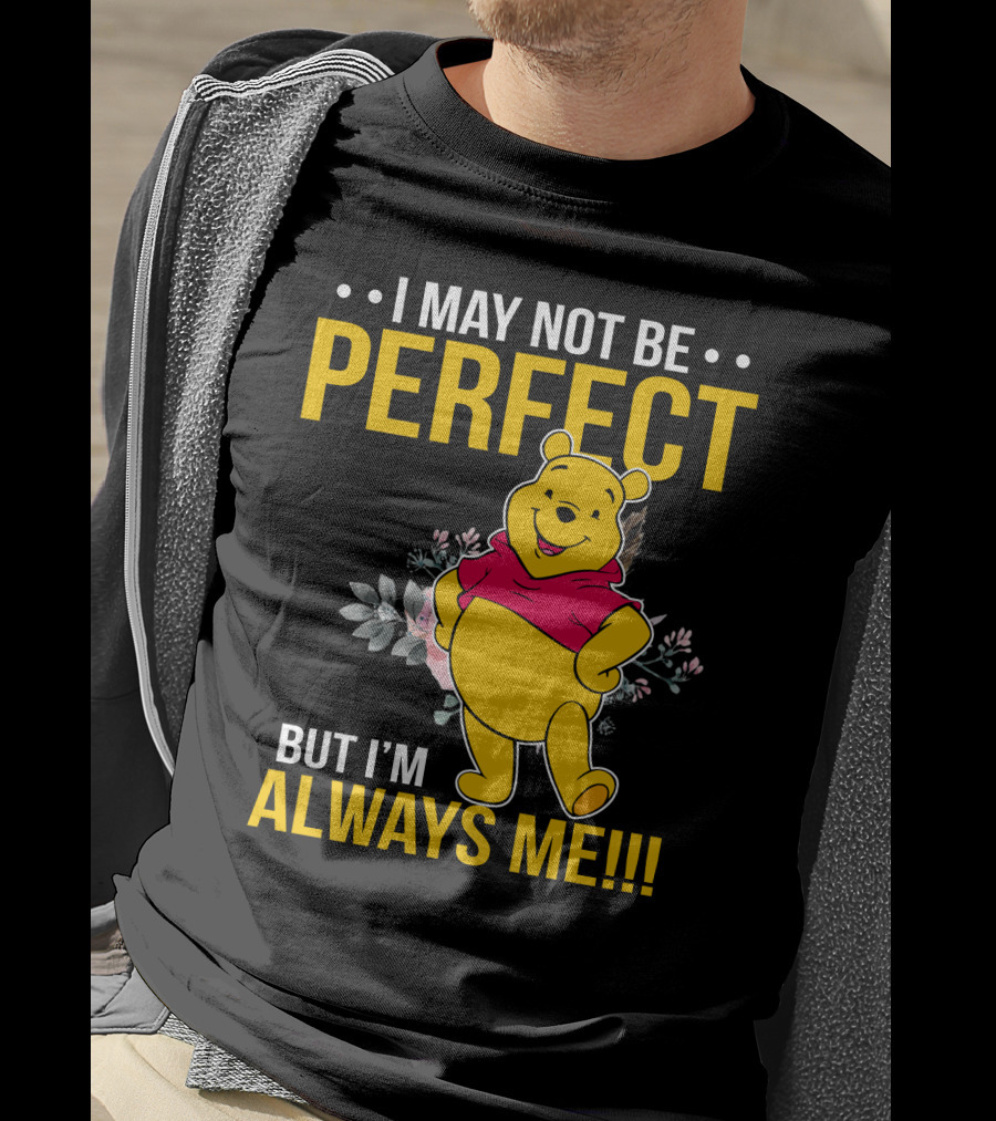 I May Not Be Perfect But I'm Always Me Pooh T-Shirt