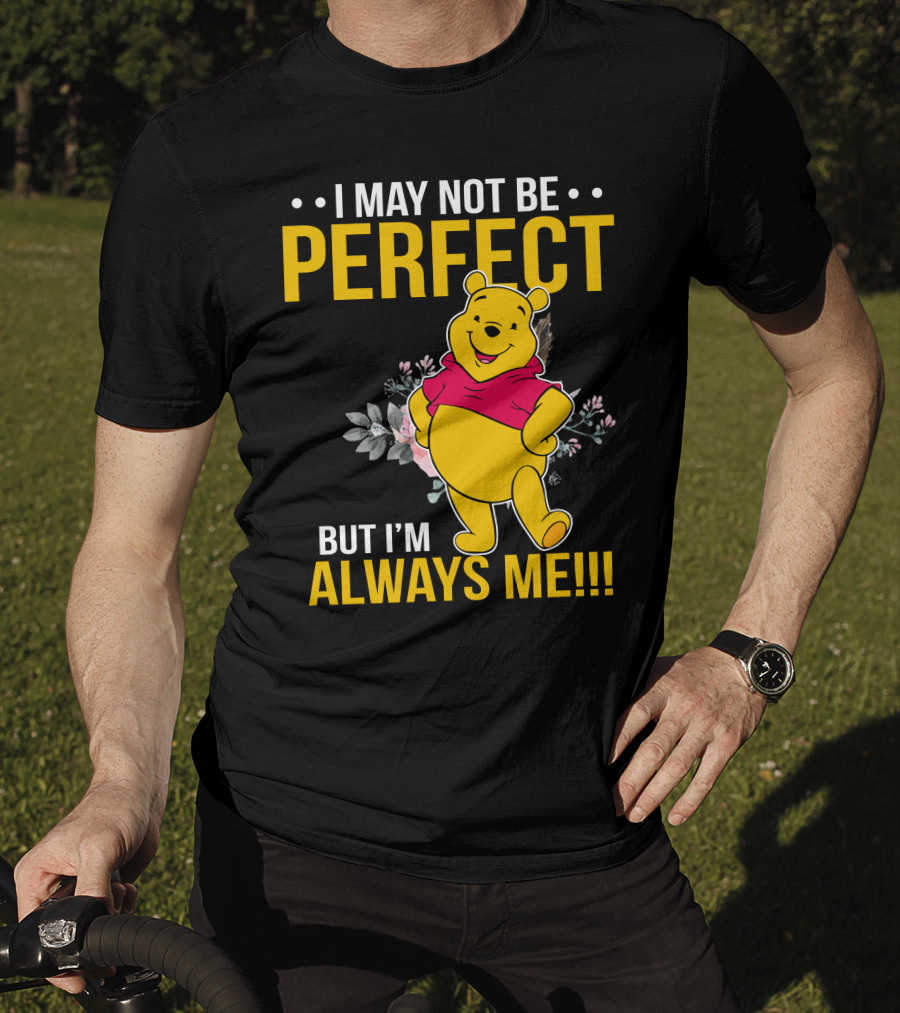 I May Not Be Perfect But I'm Always Me Pooh T-Shirt
