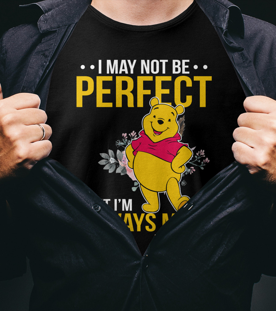 I May Not Be Perfect But I'm Always Me Pooh T-Shirt