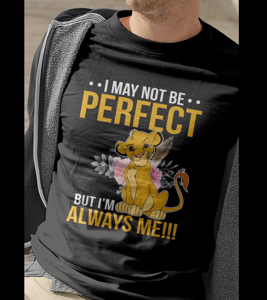 I May Not Be Perfect But I'm Always Me Simba T-Shirt