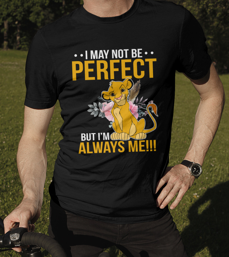 I May Not Be Perfect But I'm Always Me Simba T-Shirt
