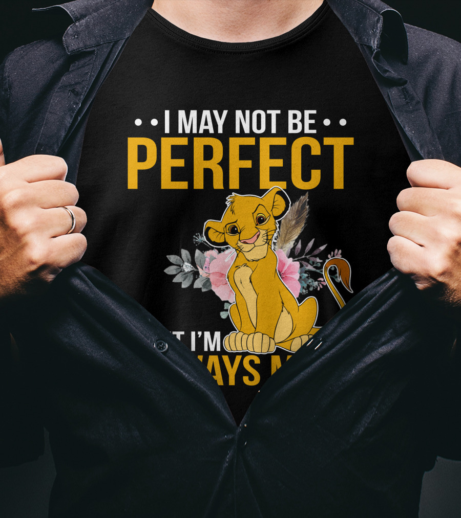 I May Not Be Perfect But I'm Always Me Simba T-Shirt