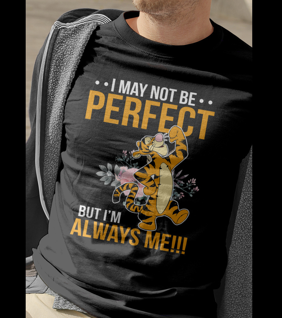 I May Not Be Perfect But I'm Always Me Tigger T-Shirt
