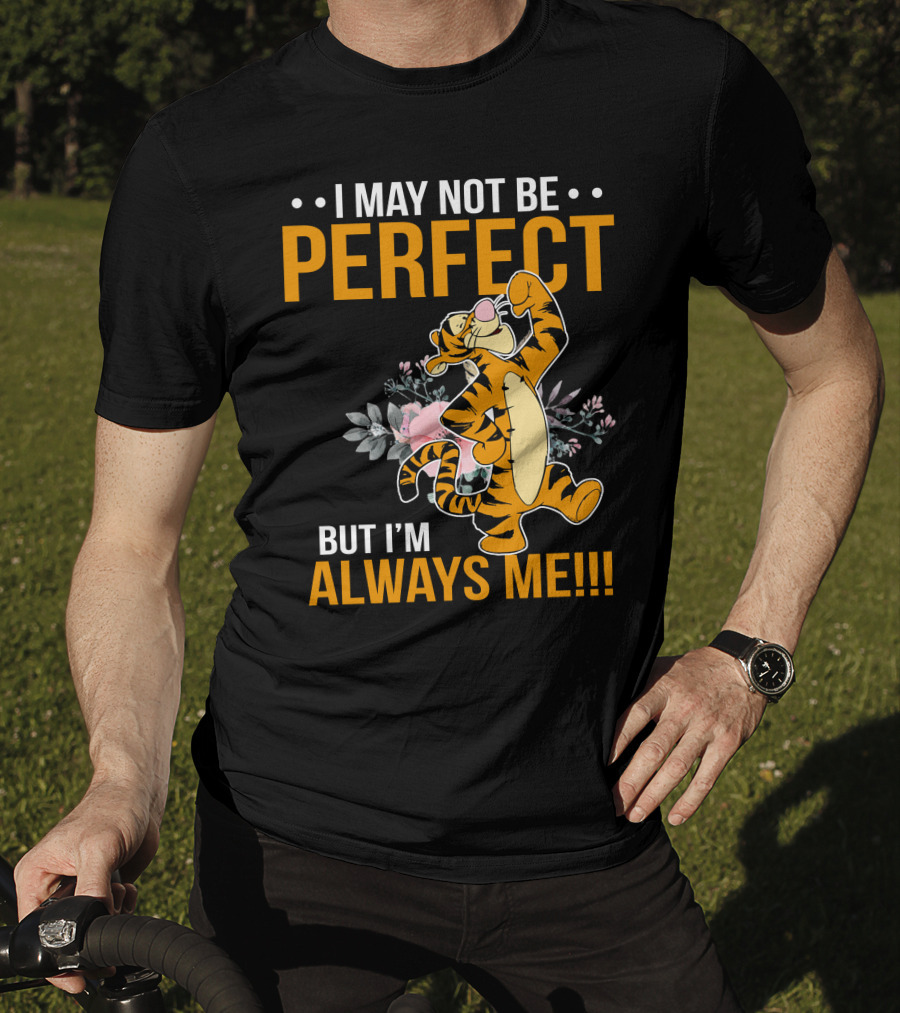 I May Not Be Perfect But I'm Always Me Tigger T-Shirt