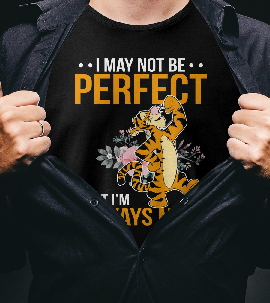 I May Not Be Perfect But I'm Always Me Tigger T-Shirt