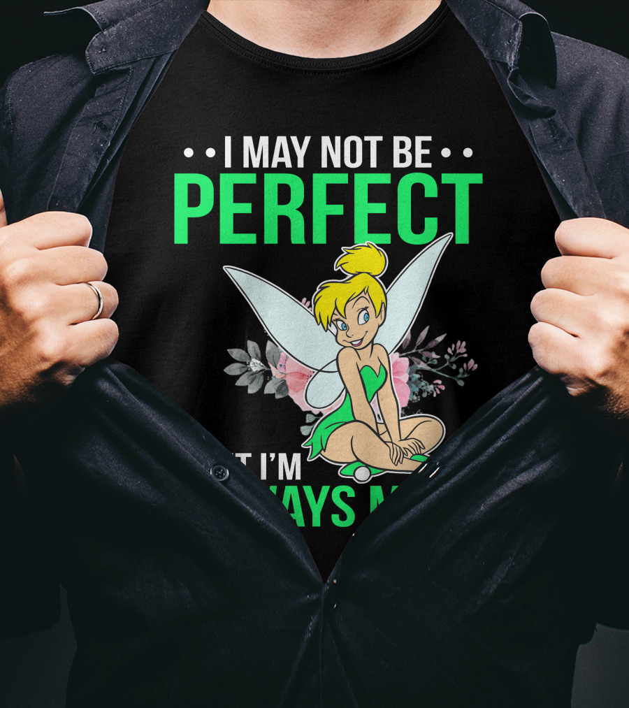 I May Not Be Perfect But I'm Always Me Tinker Bell T-Shirt