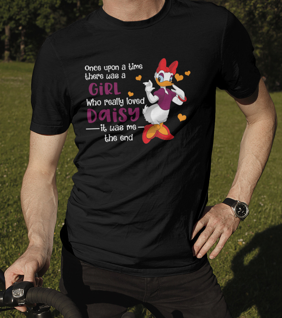 Once Upon A Time There Was A Girl Who Really Loved Daisy It Was Me The End T-Shirt