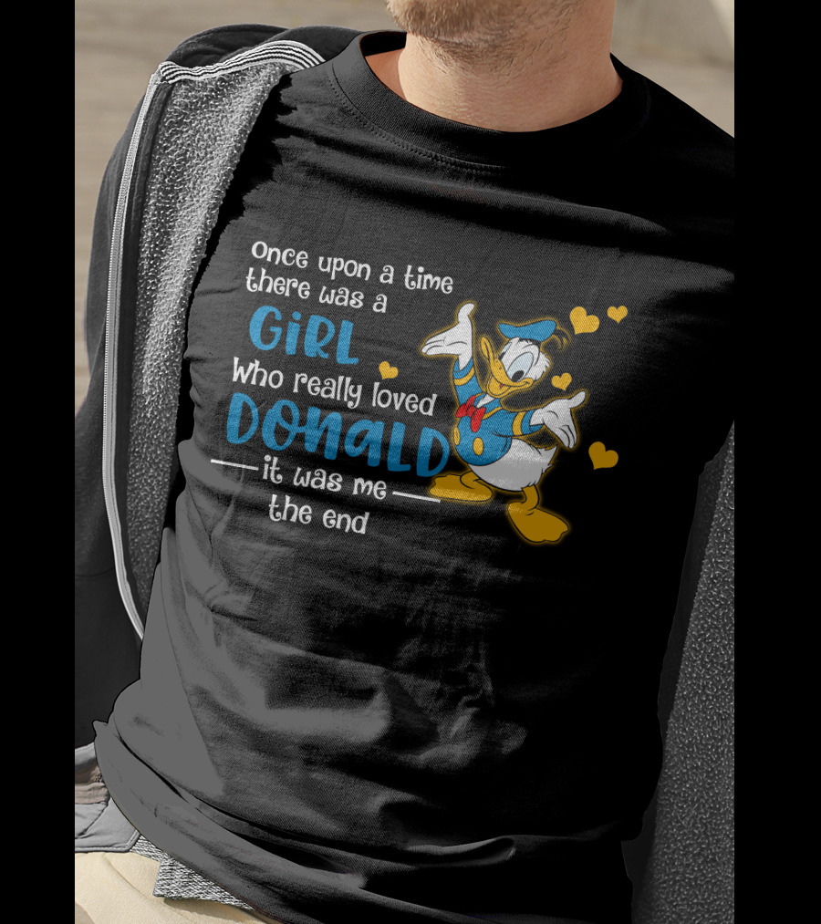 Once Upon A Time There Was A Girl Who Really Loved Donald It Was Me The End T-Shirt
