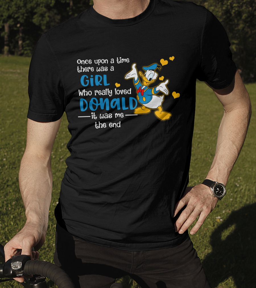 Once Upon A Time There Was A Girl Who Really Loved Donald It Was Me The End T-Shirt