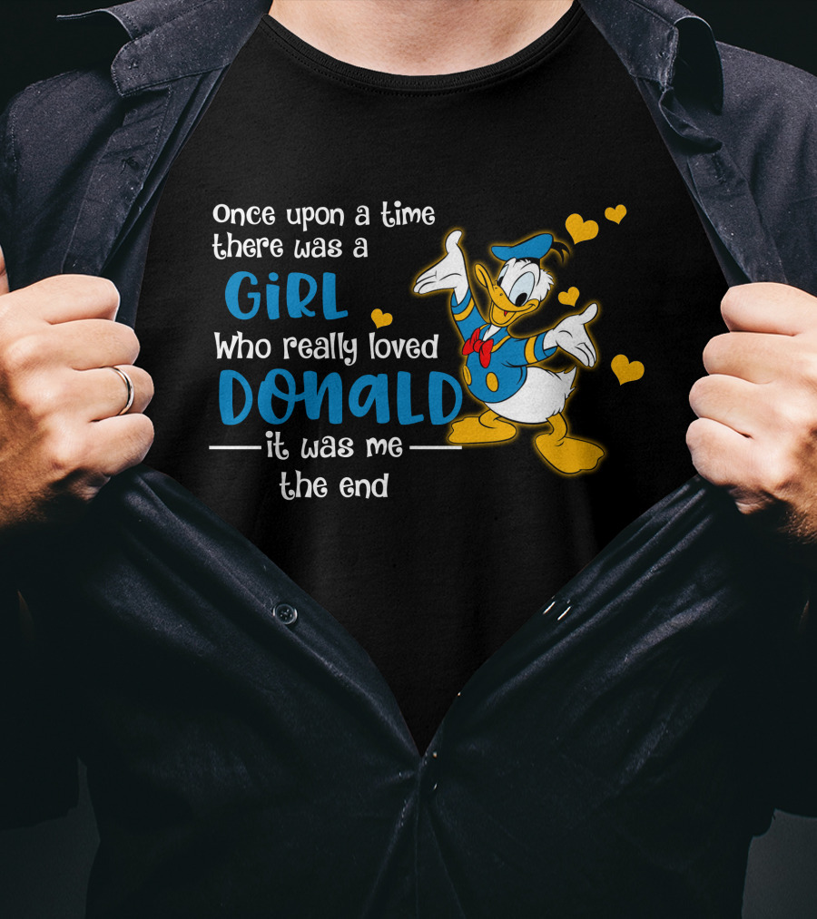 Once Upon A Time There Was A Girl Who Really Loved Donald It Was Me The End T-Shirt