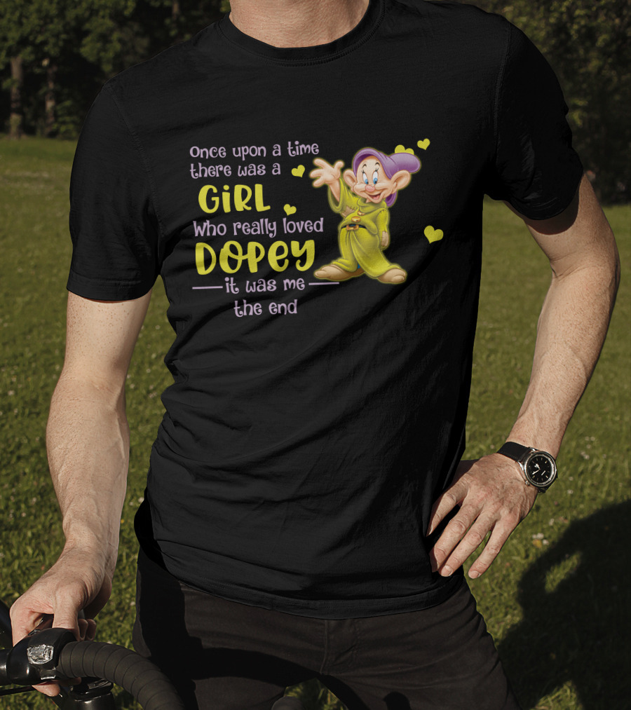 Once Upon A Time There Was A Girl Who Really Loved Dopey It Was Me The End T-Shirt