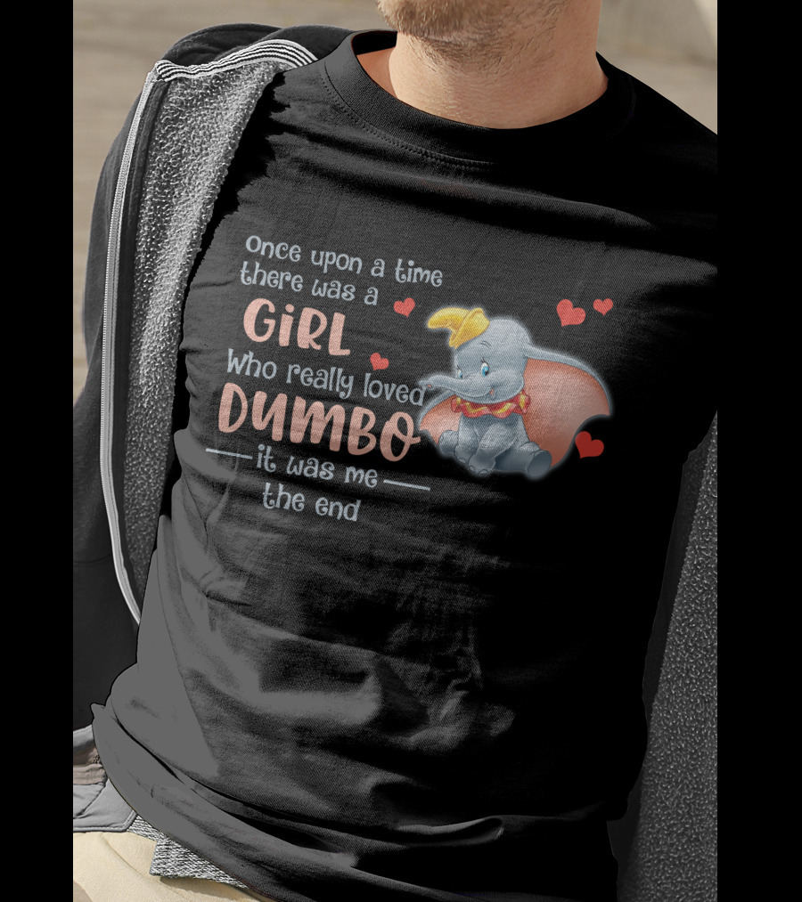 Once Upon A Time There Was A Girl Who Really Loved Dumbo It Was Me The End T-Shirt