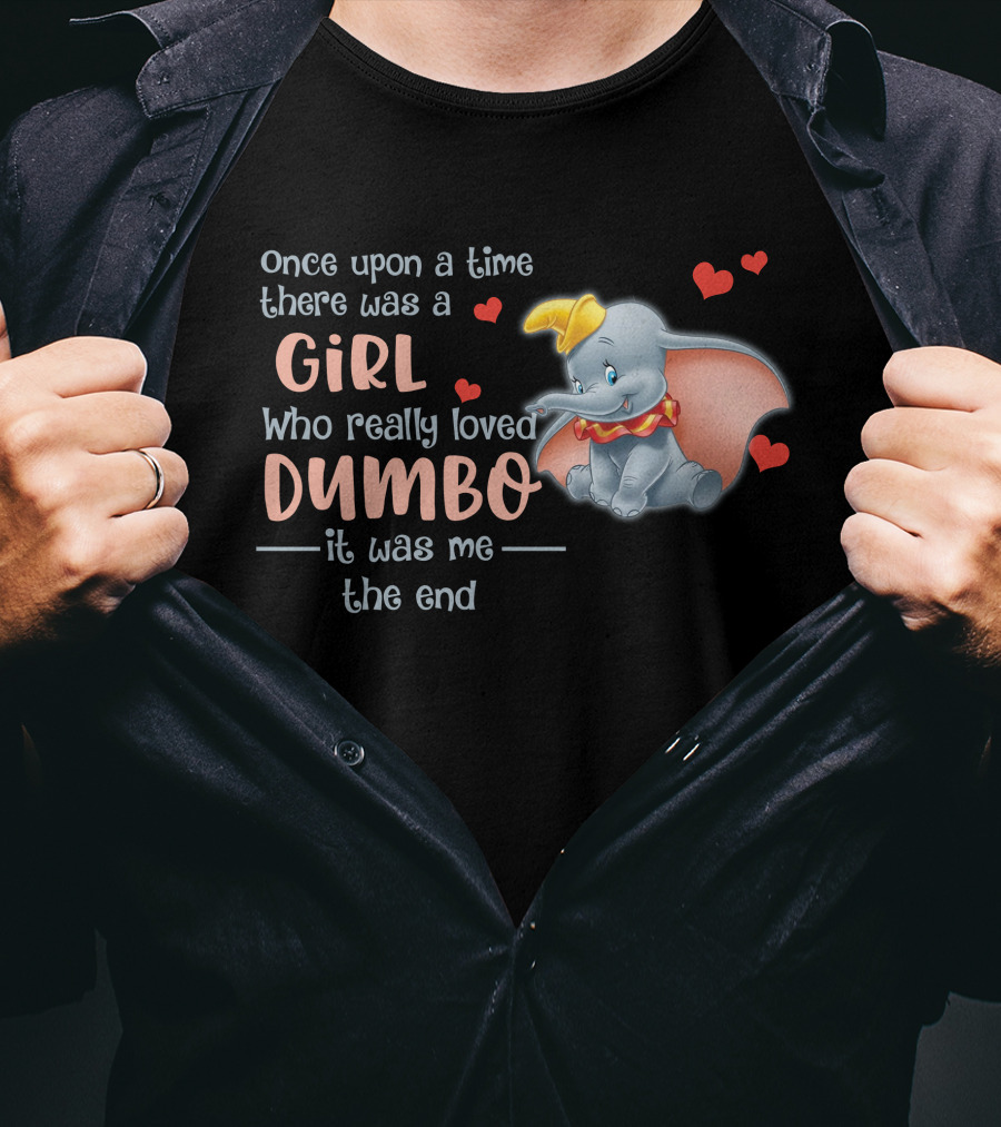 Once Upon A Time There Was A Girl Who Really Loved Dumbo It Was Me The End T-Shirt