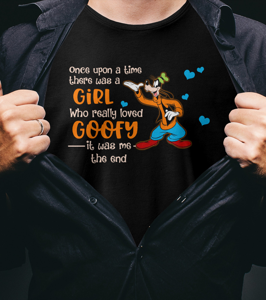 Once Upon A Time There Was A Girl Who Really Loved Goofy It Was Me The End T-Shirt