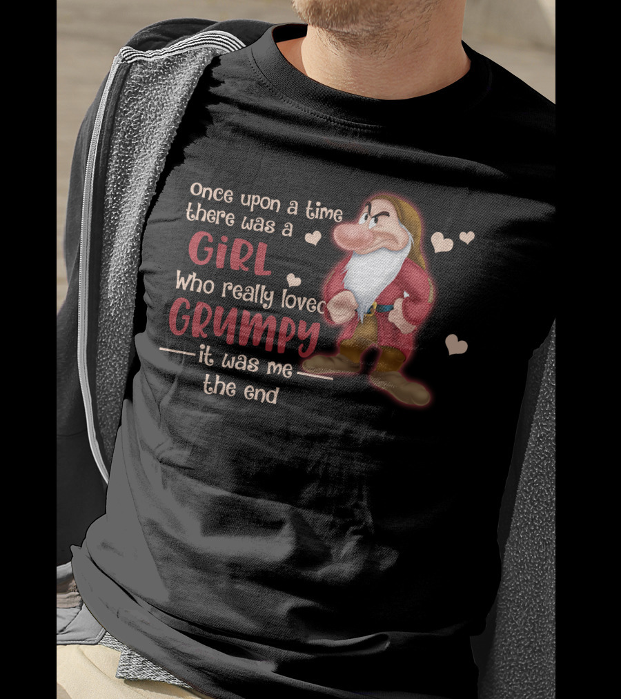 Once Upon A Time There Was A Girl Who Really Loved Grumpy It Was Me The End T-Shirt