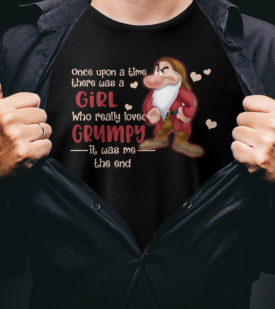 Once Upon A Time There Was A Girl Who Really Loved Grumpy It Was Me The End T-Shirt