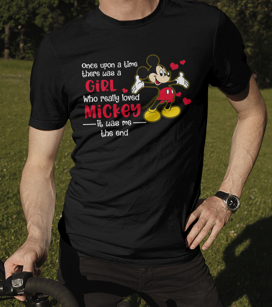 Once Upon A Time There Was A Girl Who Really Loved Mickey It Was Me The End T-Shirt