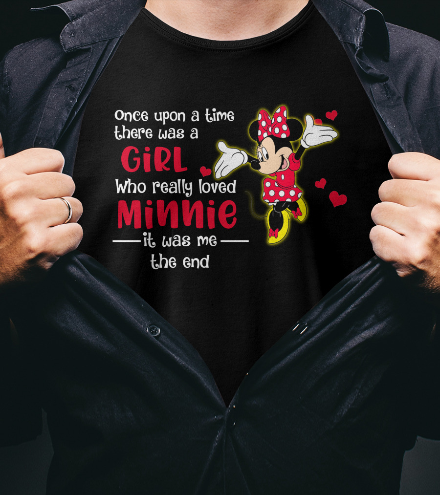 Once Upon A Time There Was A Girl Who Really Loved Minnie It Was Me The End T-Shirt