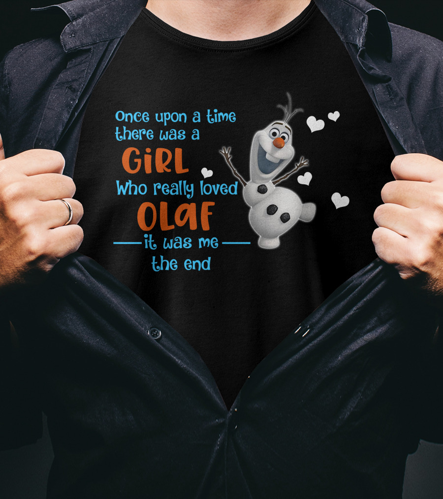 Once Upon A Time There Was A Girl Who Really Loved Olaf It Was Me The End T-Shirt