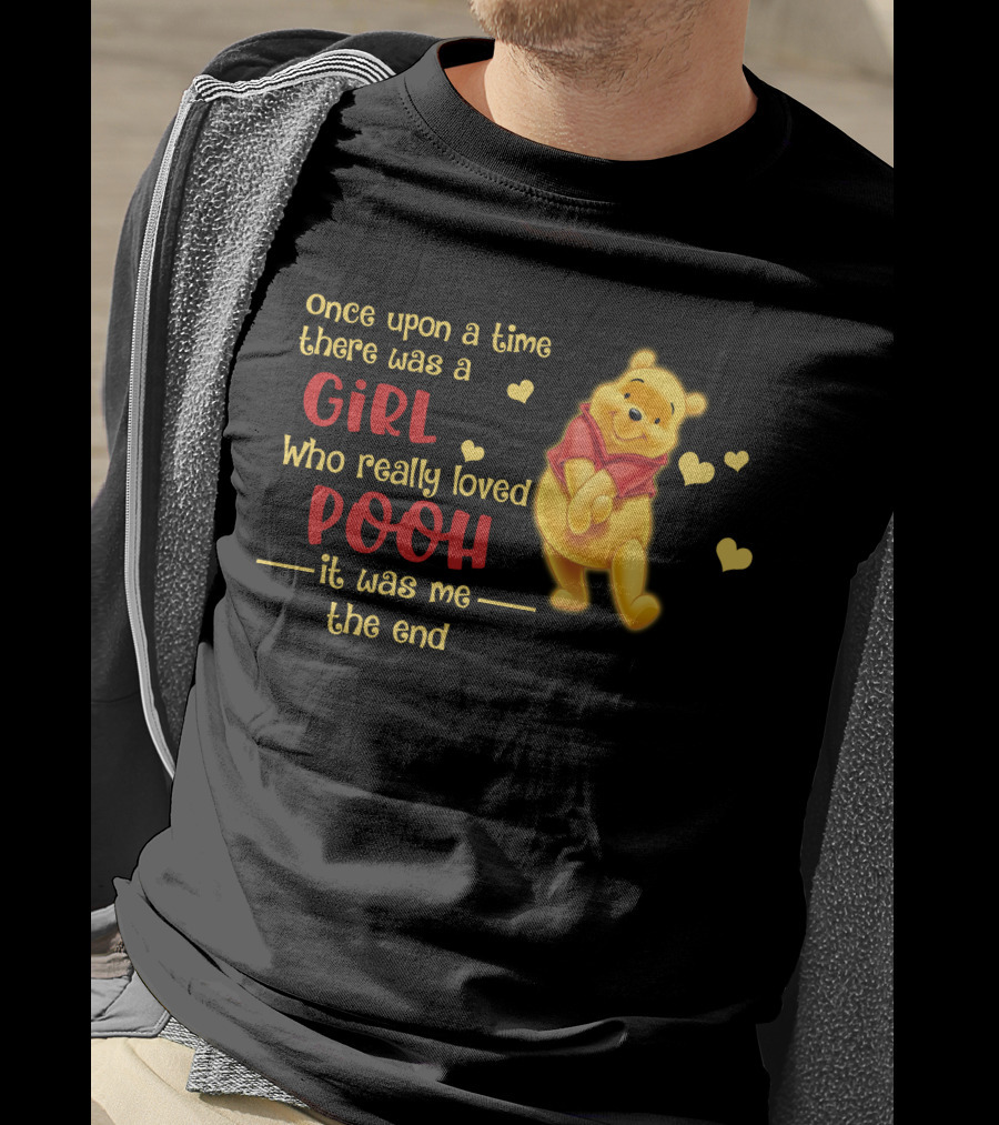 Once Upon A Time There Was A Girl Who Really Loved Pooh It Was Me The End T-Shirt