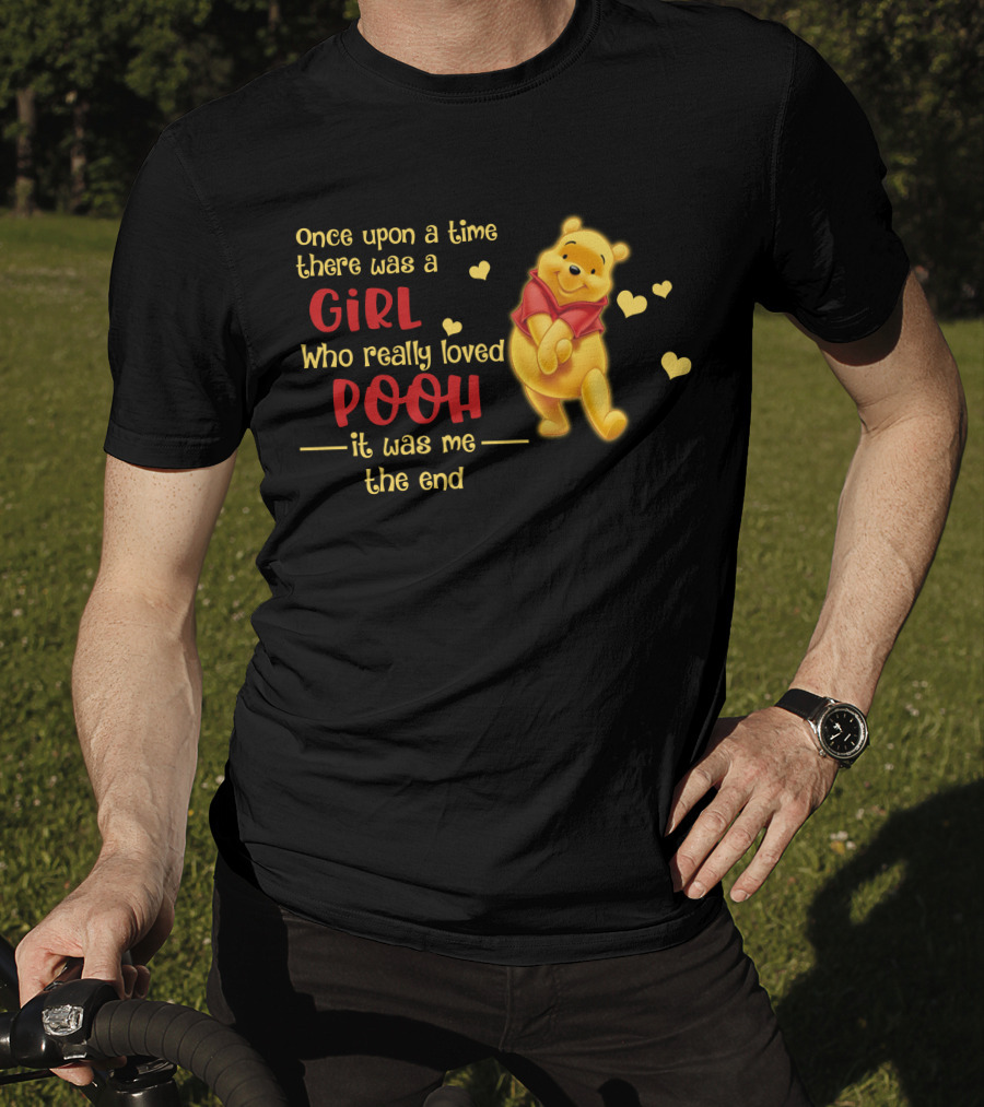 Once Upon A Time There Was A Girl Who Really Loved Pooh It Was Me The End T-Shirt