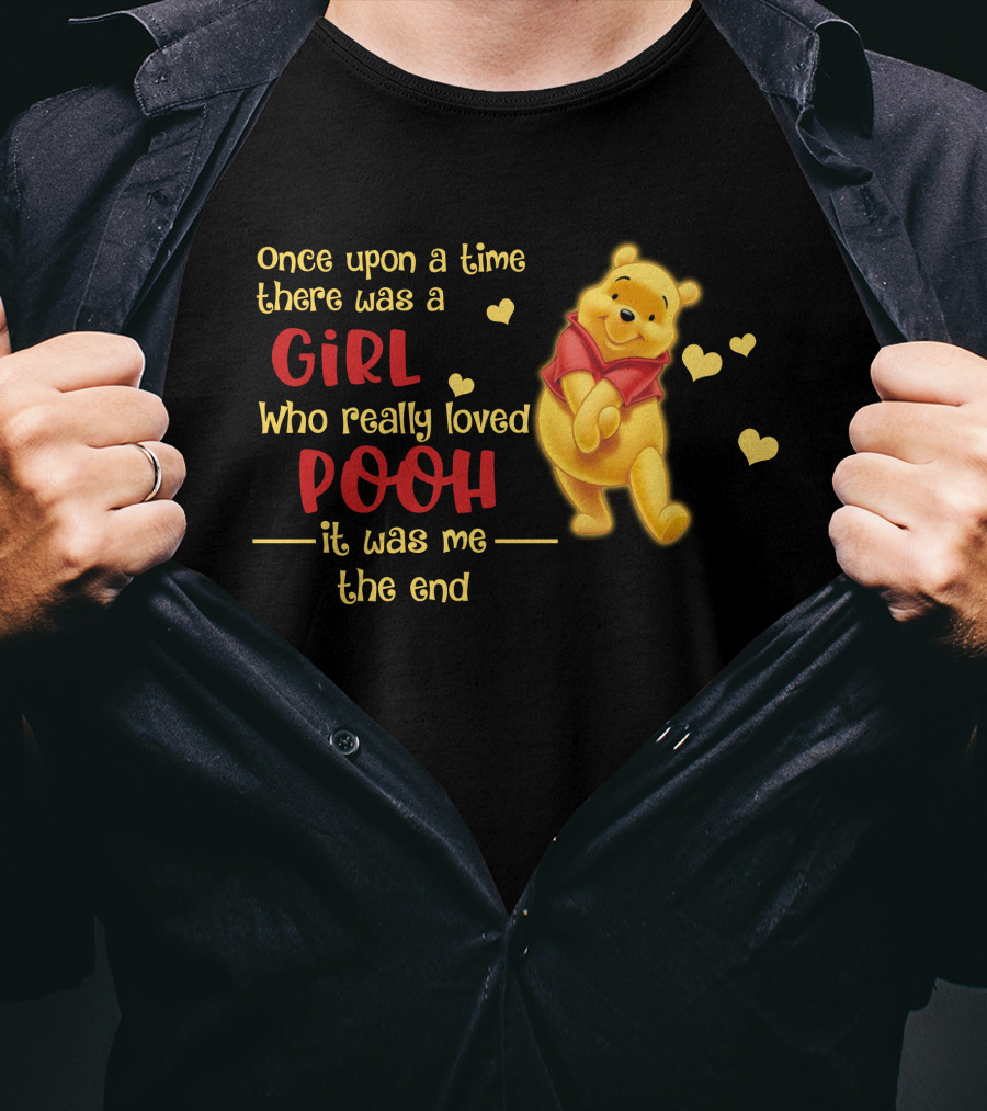 Once Upon A Time There Was A Girl Who Really Loved Pooh It Was Me The End T-Shirt