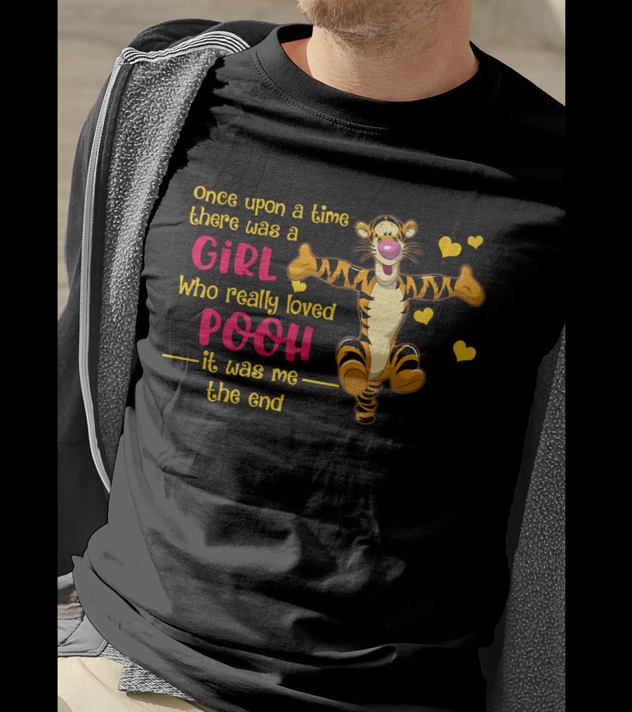 Once Upon A Time There Was A Girl Who Really Loved Pooh It Was Me The End Tigger T-Shirt