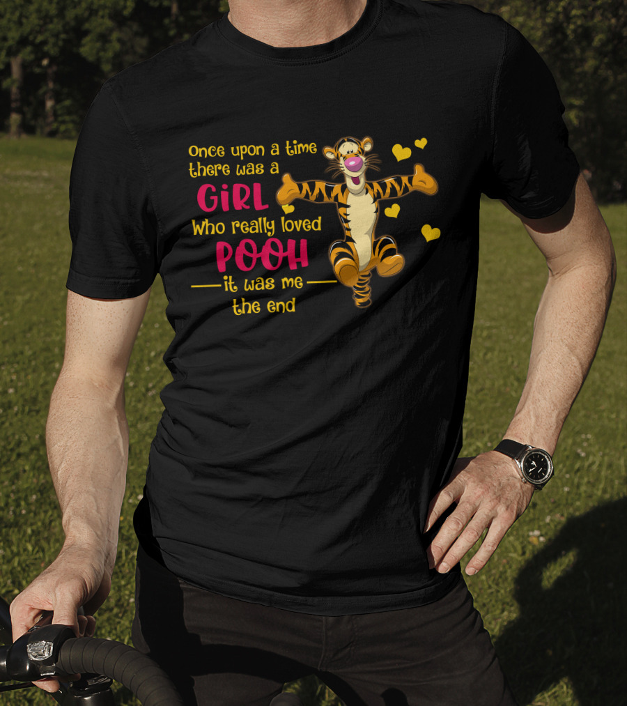 Once Upon A Time There Was A Girl Who Really Loved Pooh It Was Me The End Tigger T-Shirt