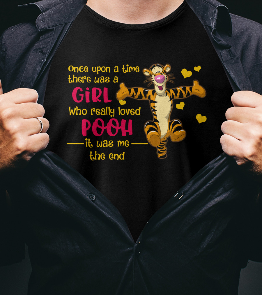 Once Upon A Time There Was A Girl Who Really Loved Pooh It Was Me The End Tigger T-Shirt