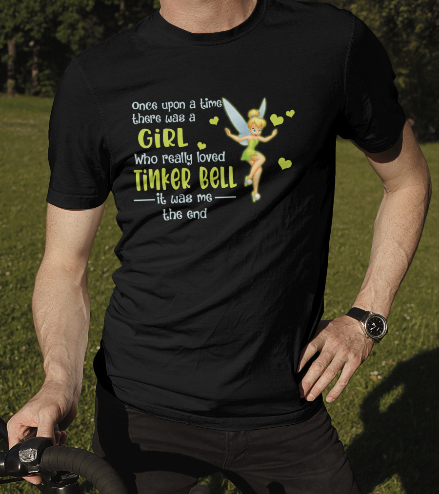 Once Upon A Time There Was A Girl Who Really Loved Tinker Bell It Was Me The End T-Shirt