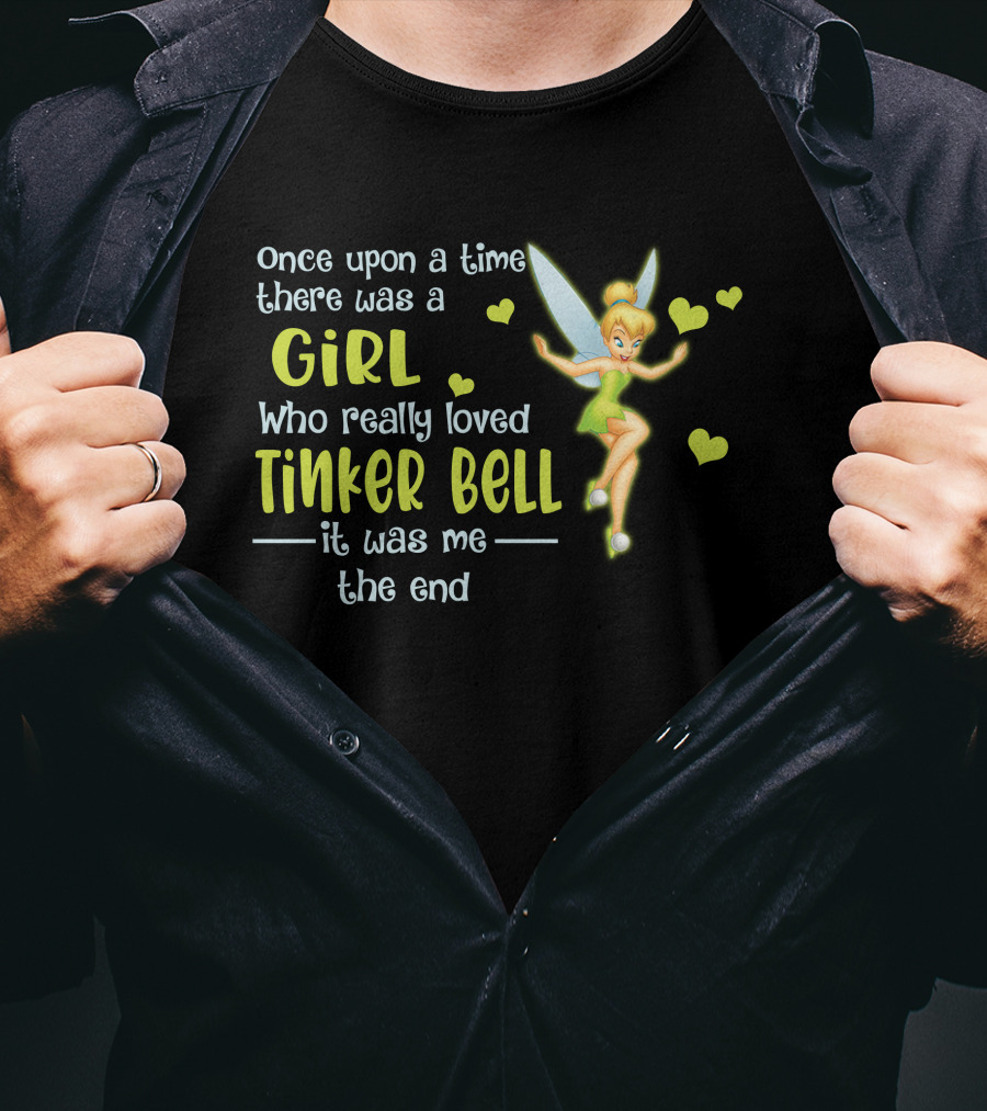 Once Upon A Time There Was A Girl Who Really Loved Tinker Bell It Was Me The End T-Shirt