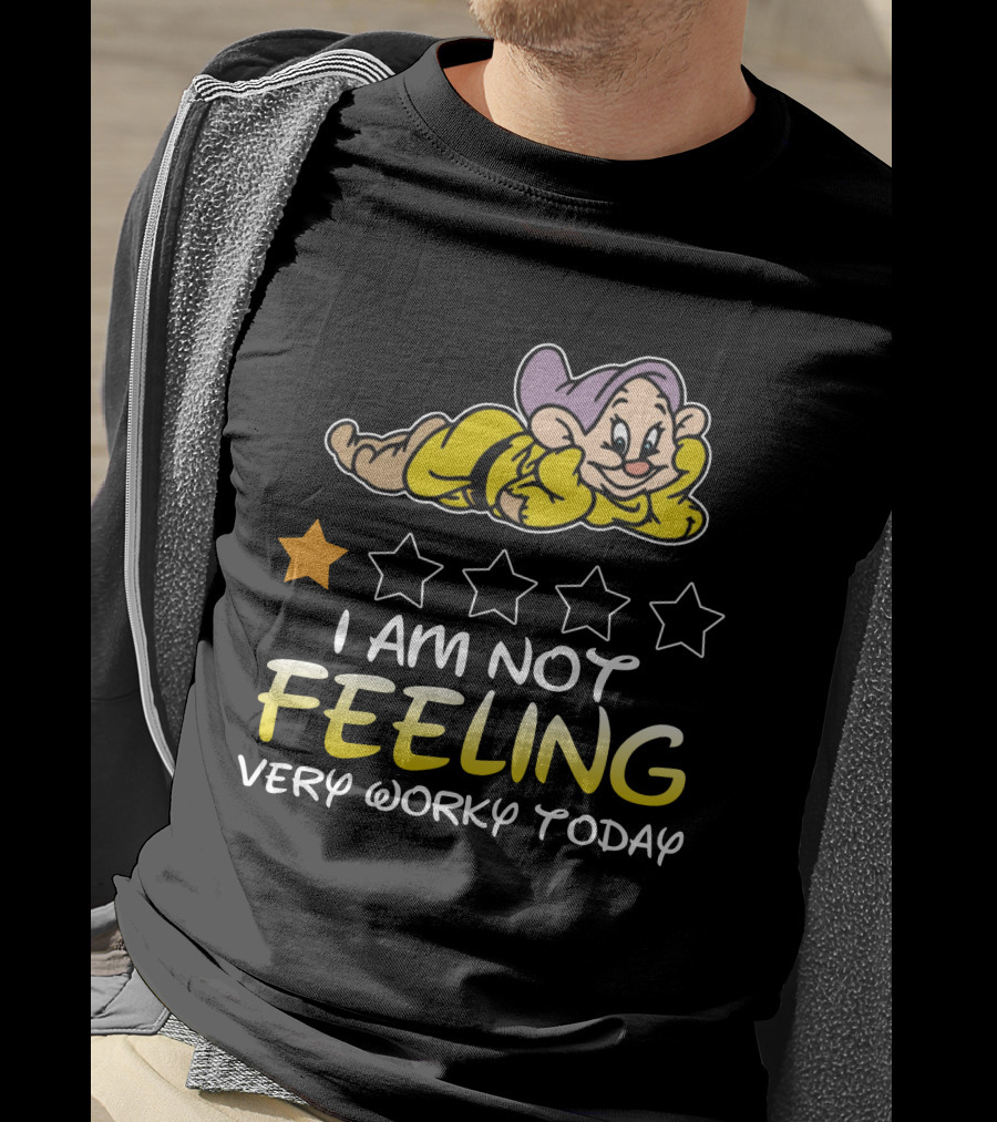 I Am Not Feeling Very Worky Today Dopey Disney Inspired T-Shirt