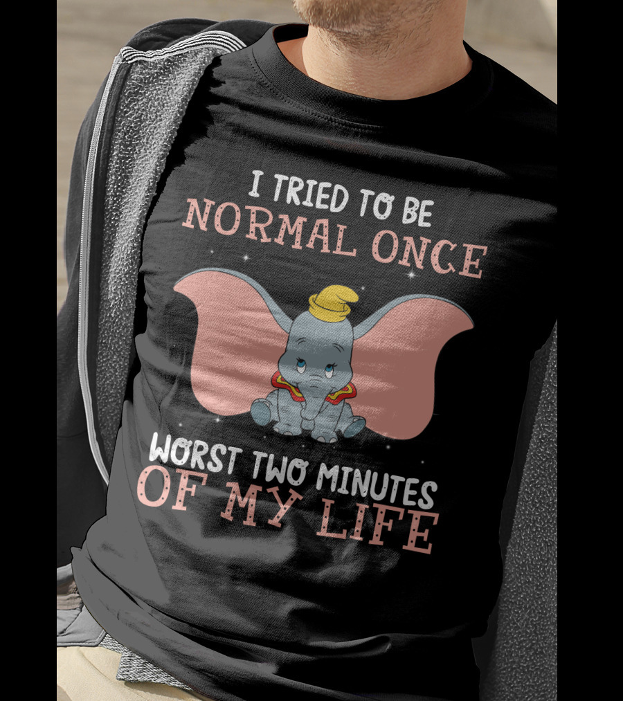 Dumbo I Tried To Be Normal Once Worst Two Minutes Of My Life T-Shirt