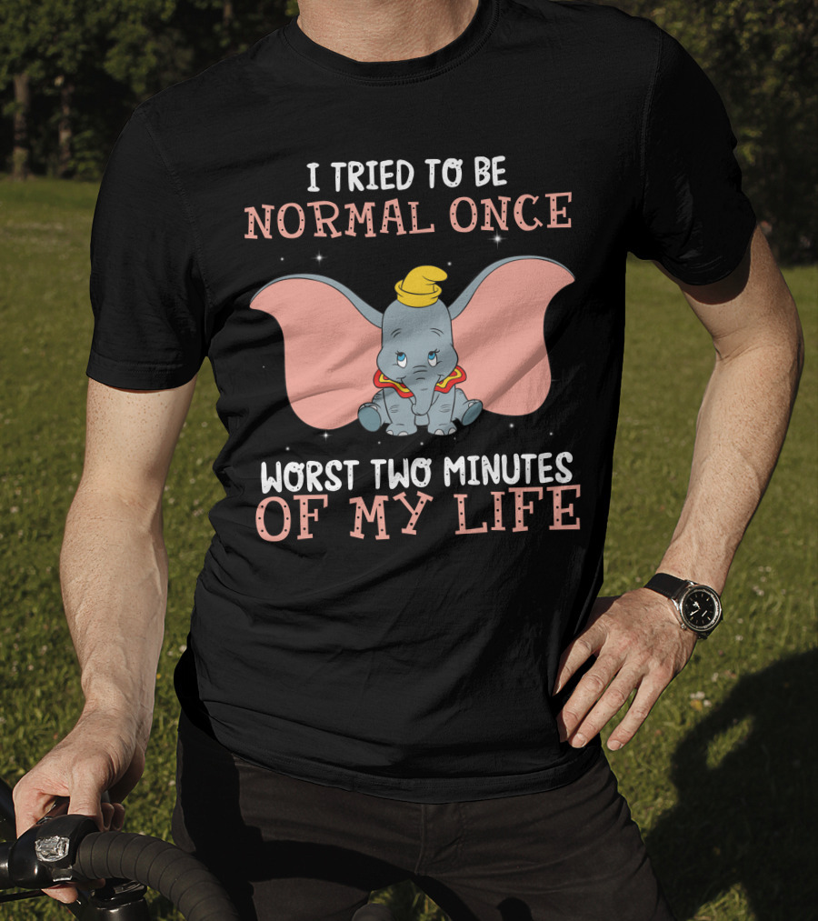 Dumbo I Tried To Be Normal Once Worst Two Minutes Of My Life T-Shirt