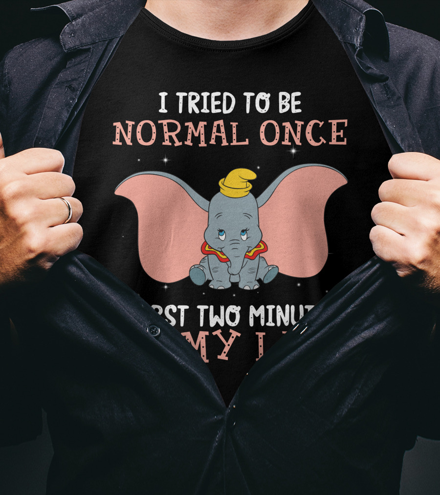 Dumbo I Tried To Be Normal Once Worst Two Minutes Of My Life T-Shirt