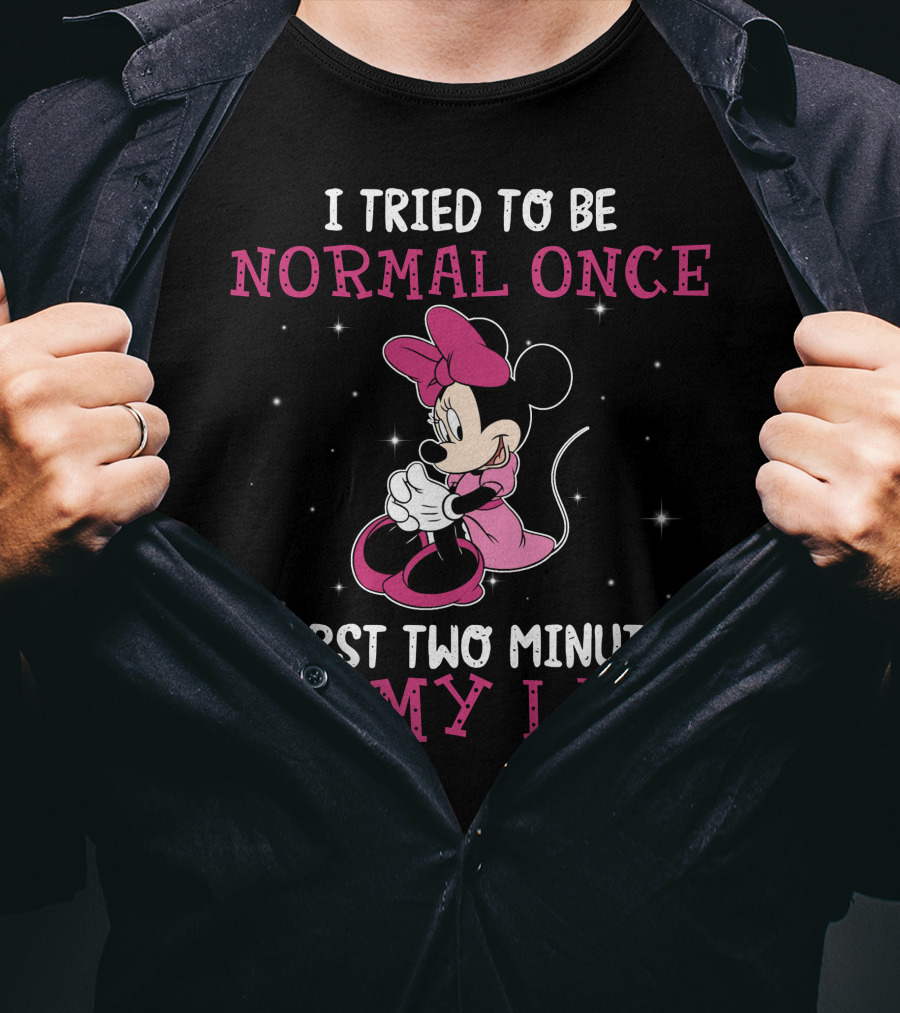 I Tried To Be Normal Once Worst Two Minutes Of My Life Minnie T-Shirt