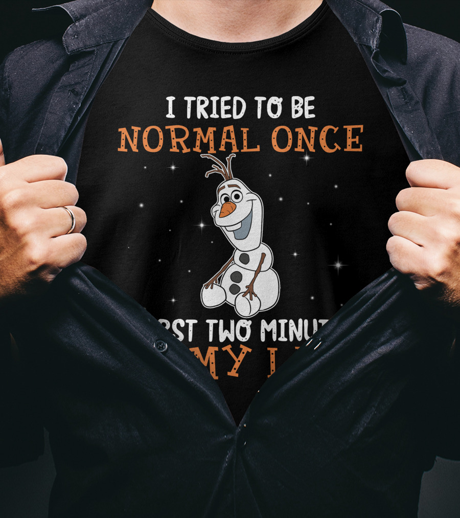 I Tried To Be Normal Once Worst Two Minutes Of My Life Olaf T-Shirt