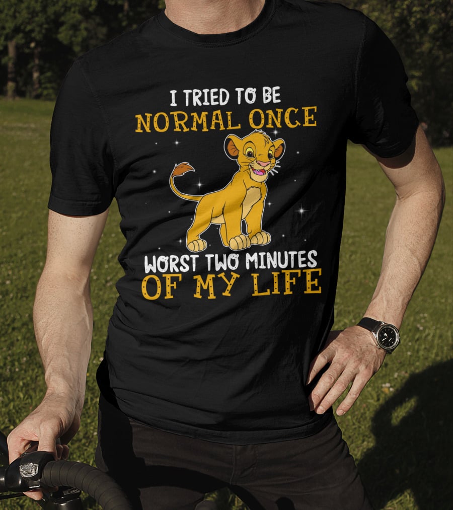 I Tried To Be Normal Once Worst Two Minutes Of My Life Simba T-Shirt